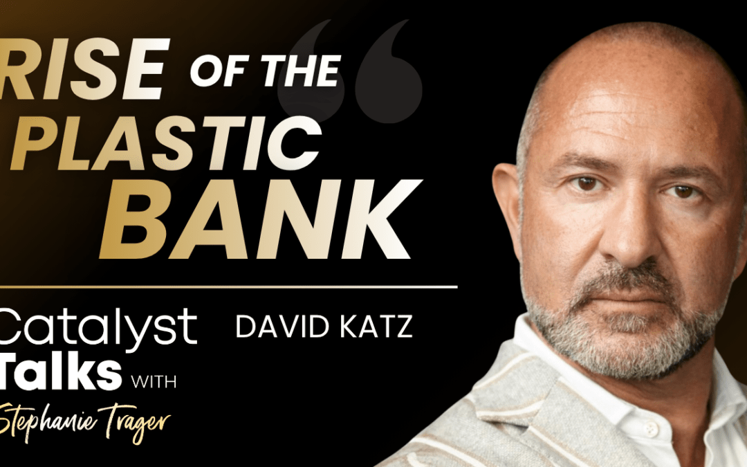 #3 Revolutionary Rise of The Plastic Bank with David Katz