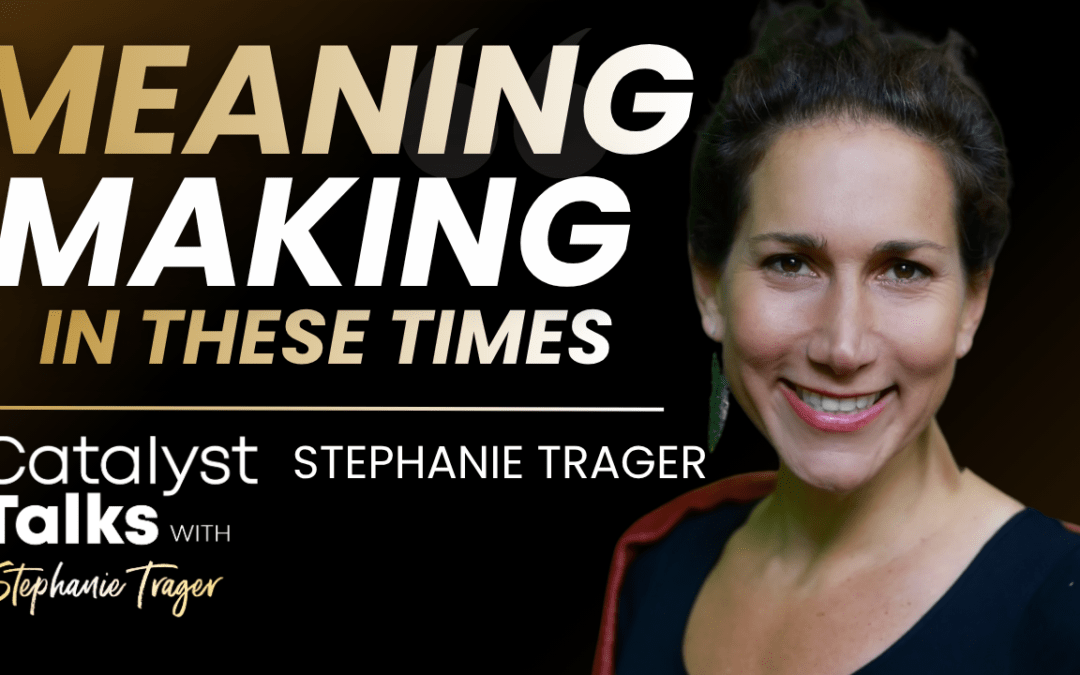#4 Meaning Making in These Times
