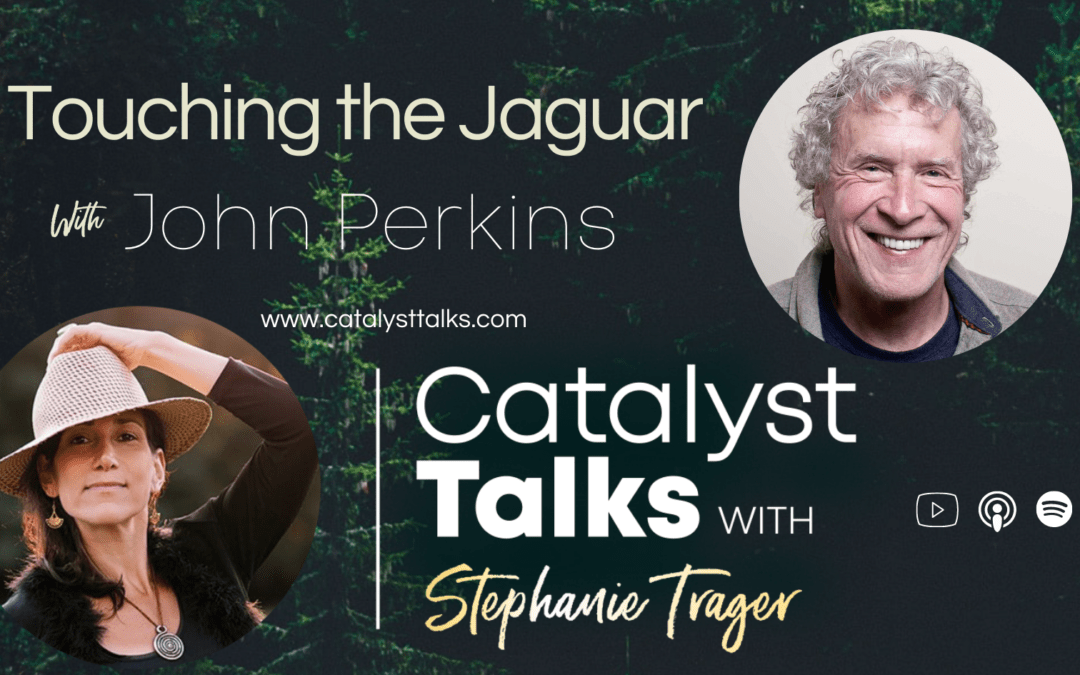 #7 Touching the Jaguar with John Perkins