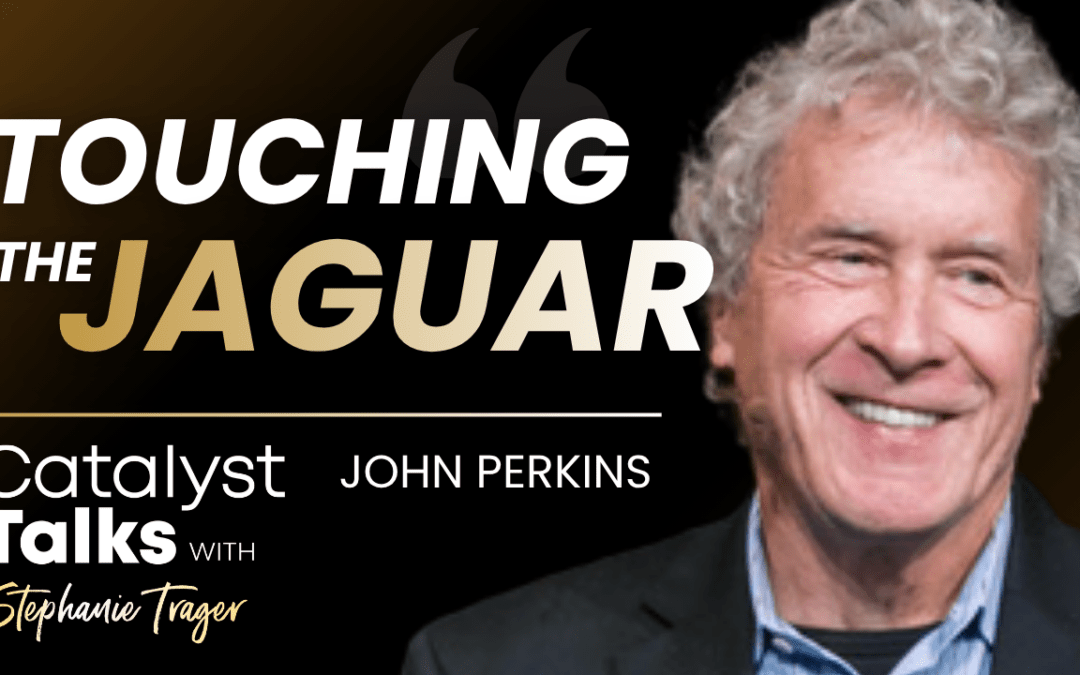 #7 Touching the Jaguar with John Perkins