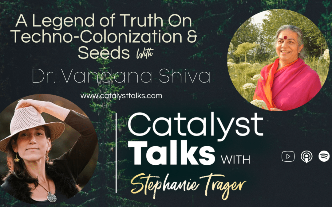 #14 Dr. Vandana Shiva: A Legend of Truth On Techno-Colonization & Seeds