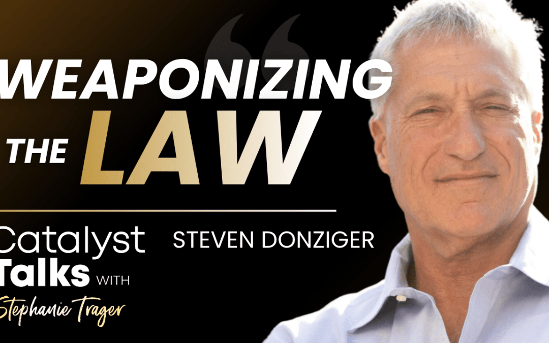 #27 Weaponizing the Law with Steven Donziger