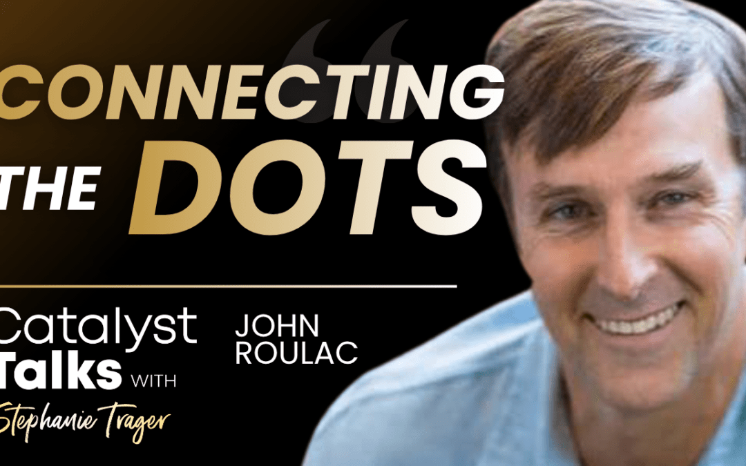 #46 Connecting the Dots with John Roulac