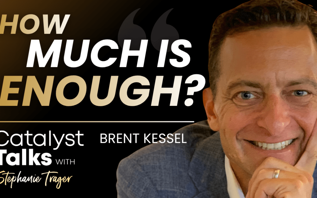 #45 How Much is Enough with Brent Kessel