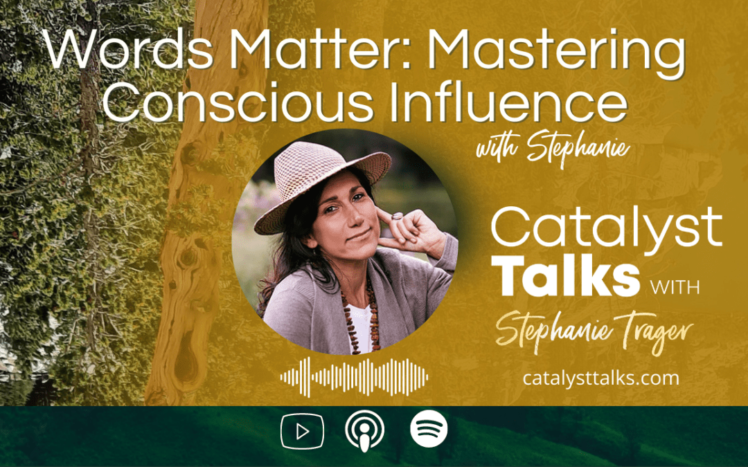 #52 Words Matter Mastering Conscious Influence with Stephanie Trager