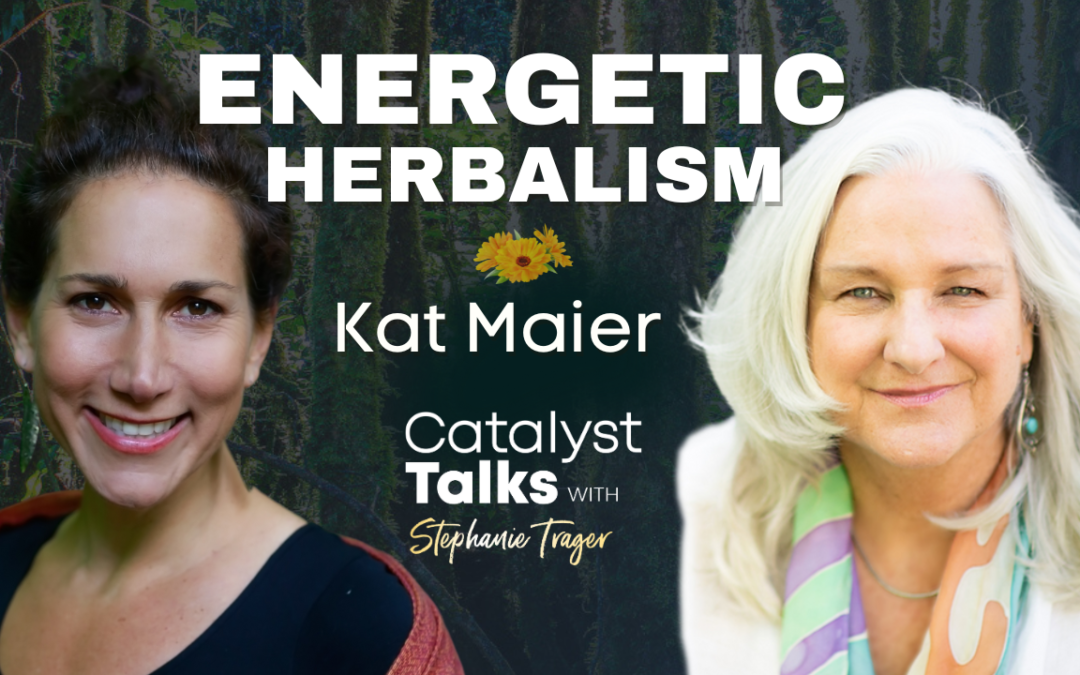 #58 Energetic Herbalism with Kat Maier