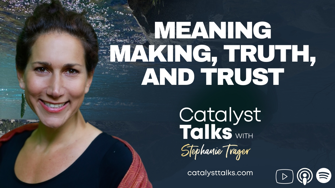 #61 MEANING MAKING, TRUTH, AND TRUST Stephanie Trager