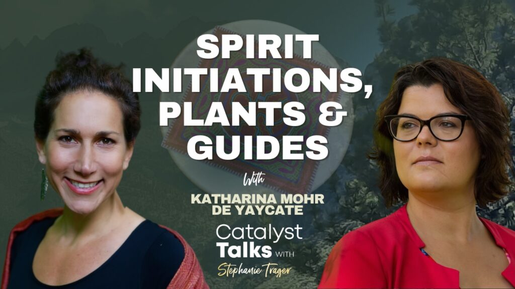 Spirit Initiations, Plants & Guides with Katharina Mohr de Yaycate