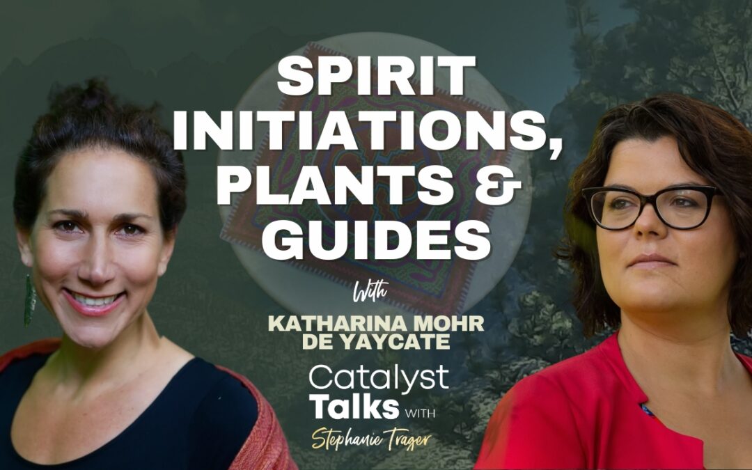 #63 Spirit Initiations, Plants & Guides with Katharina Mohr de Yaycate