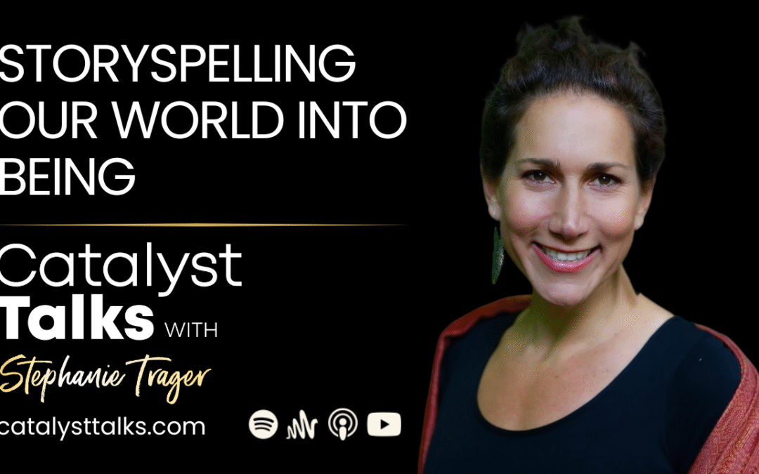 #87 Storyspelling Our World Into Being with Stephanie Trager