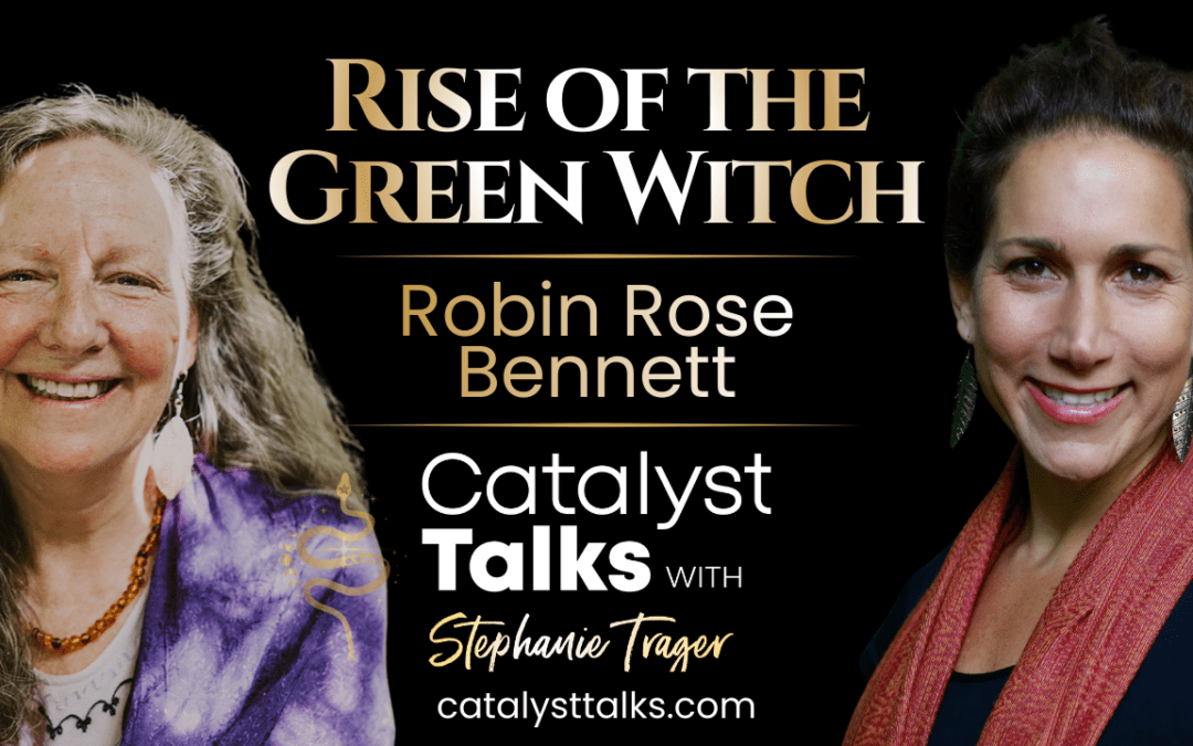 #91 The Rise of the Green Witch with Robin Rose Bennett