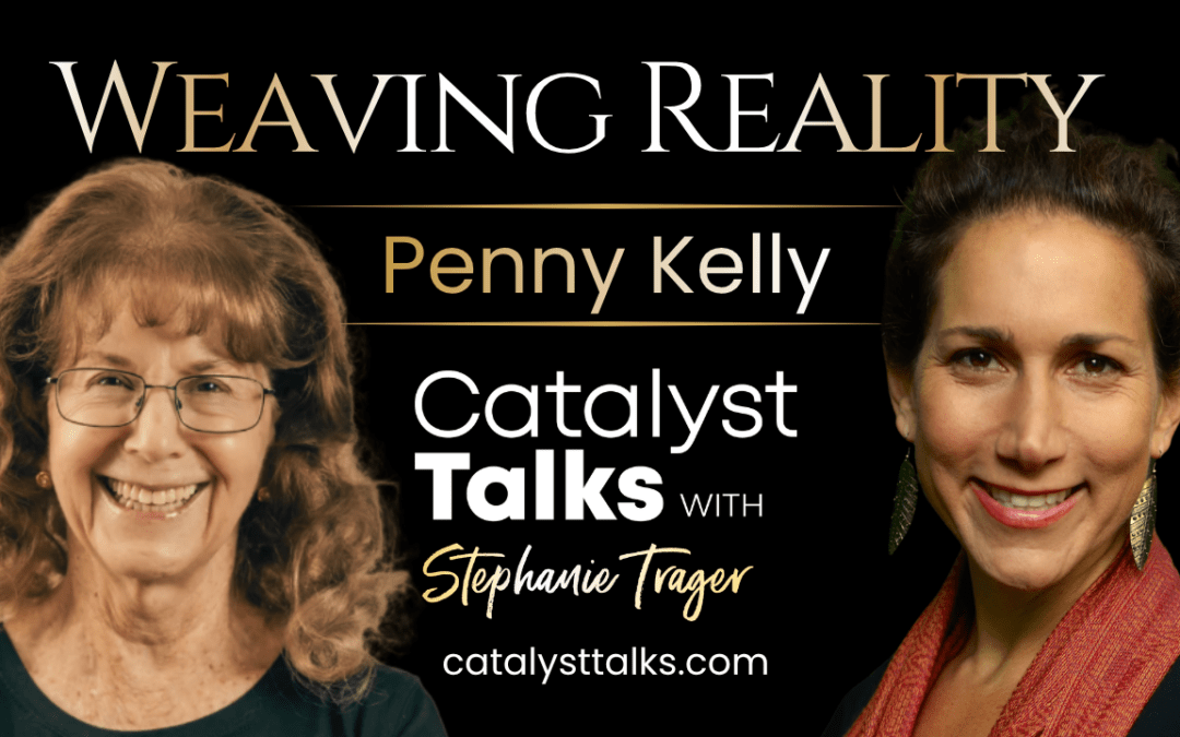 #97 Weaving Reality with Penny Kelly